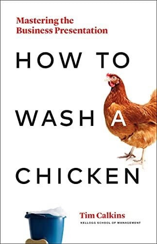 Calkins, Tim How to Wash a Chicken: Mastering the Business Presentation