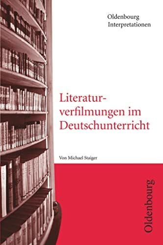 Staiger, Michael Oldenbourg Interpretationen: Literaturverfilmungen im Unterricht - Band 112