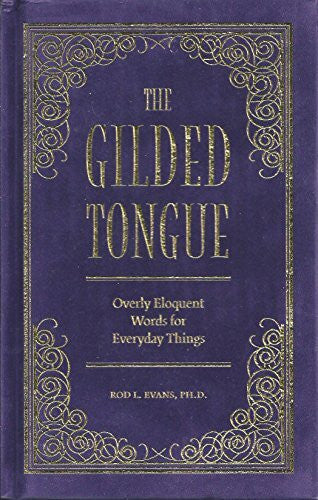 Evans, Rod L. The Gilded Tongue: Overly Eloquent Words for Everyday Things
