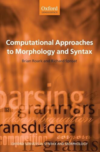 Sproat, Richard (University of Illinois at Urbana-Champaign) Computational Approaches to Morphology and Syntax (Oxford Surveys in Syntax & Morphology, Band 4)