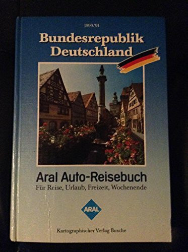 Aral Auto-Reisebuch Bundesrepublik Deutschland 1990/91. Touristik Atlas
