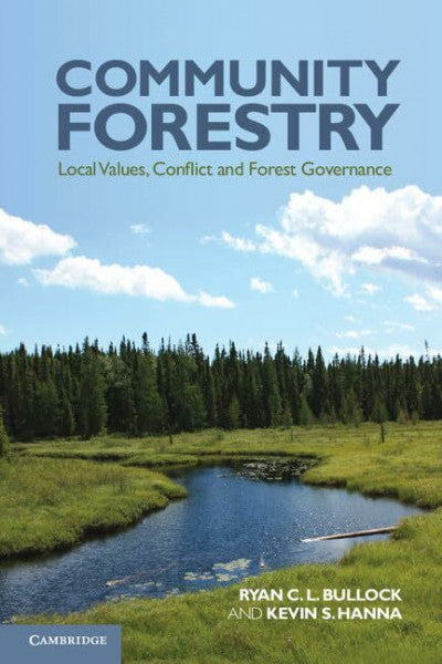 Bullock, Ryan C. L. Community Forestry: Local Values, Conflict and Forest Governance