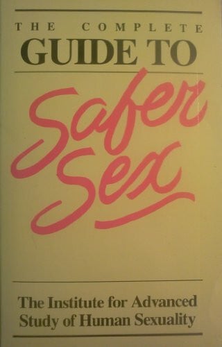 The Complete Guide to Safer Sex