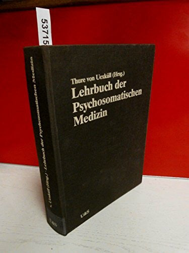 Thure von Uexküll Lehrbuch der Psychosomatischen Medizin