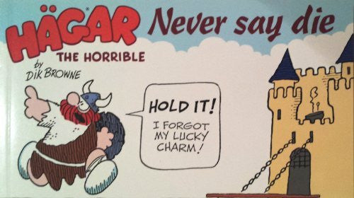 Browne, Dik Hagar the Horrible Never Say Die