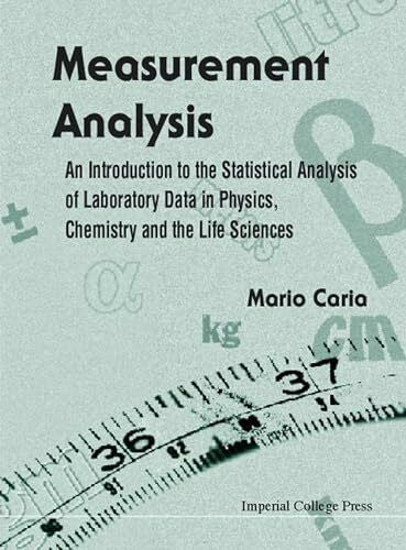 Caria, Mario Measurement Analysis: An Introduction to the Statistical Analysis of Laboratory Data in Physics, Chemistry and the Life Sciences
