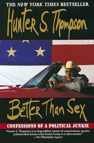 Thompson, Hunter S. Better Than Sex: Confessions of a Political Junkie (Gonzo Papers, 4, Band 4)