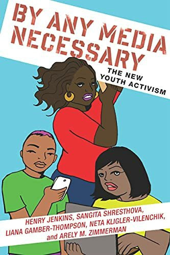 Zimmerman, Arely M. By Any Media Necessary: The New Youth Activism (Connected Youth and Digital Futures)