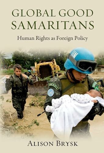 Brysk, Alison Global Good Samaritans: Human Rights as Foreign Policy