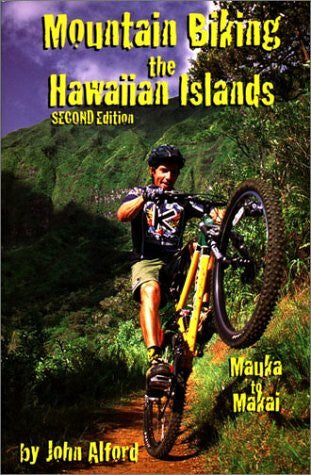 Alford, John Mountain Biking the Hawaiian Islands: Mauka to Makai