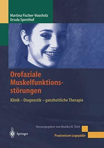 Fischer-Voosholz, Martina;Spenthof, Ursula; Orofaziale Muskelfunktionsstörungen: Klinik - Diagnostik - Ganzheitliche Therapie (Praxiswissen Logopädie) (German Edition)