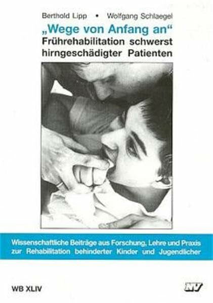 Affolter, F Wege von Anfang an: Frührehabilitation schwerst hirngeschädigter Patienten (Wissenschaftliche Beiträge aus Forschung, Lehre und Praxis zur Rehabilitation behinderter Kinder und Jugendlicher)