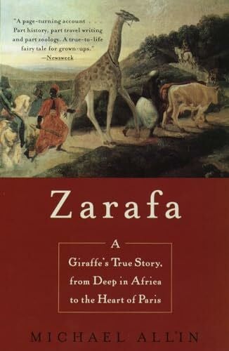Allin, Michael Zarafa: A Giraffe's True Story, from Deep in Africa to the Heart of Paris