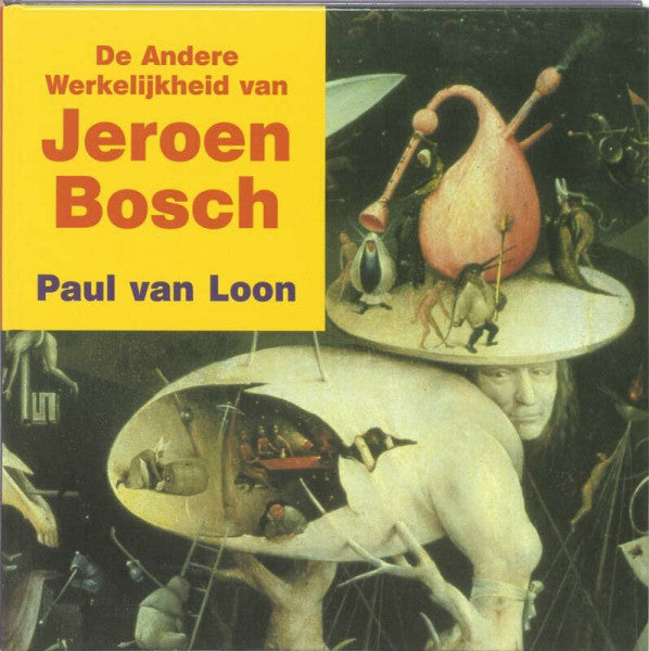 Loon, Paul van De andere werkelijkheid van Jeroen Bosch / druk 1: kinder-kunstboek (Kinder-kunstboeken, 8, Band 8)