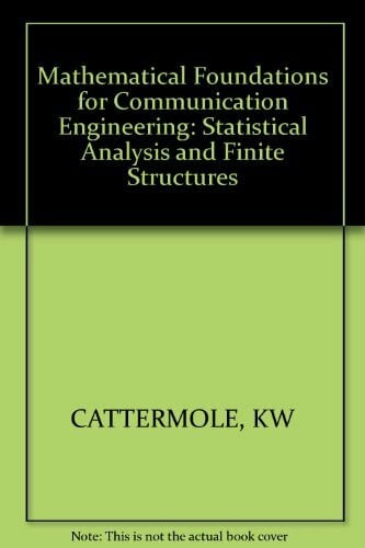 CATTERMOLE, KW Cattermole: Mathematical Foundations For Communication Engineering, Vol 2: Statistical Analysis & Finite Structures