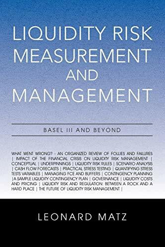 Matz, Leonard Liquidity Risk Measurement and Management: Basel III And Beyond