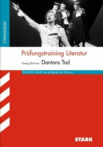 Oldeweme, Christoph STARK Prüfungstraining Literatur - Büchner: Dantons Tod (Baden-Württemberg): Schritt für Schritt zur erfolgreichen Klausur. Gymnasium (STARK-Verlag - Arbeitshefte)