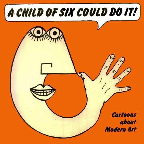 Smith, J.R.Glaves A Child of Six Could Do it: Cartoons About Modern Art