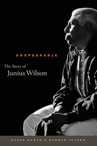 Burch, Susan Unspeakable: The Story of Junius Wilson