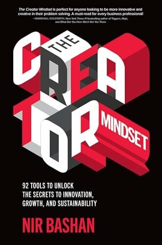Bashan, Nir The Creator Mindset: 92 Tools to Unlock the Secrets to Innovation, Growth, and Sustainability