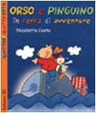 Costa, Nicoletta Orso e Pinguino in cerca di avventure. Ediz. illustrata (Quattro e quattr'otto)