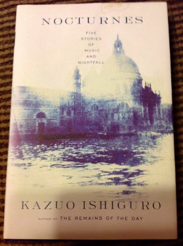 Ishiguro, Kazuo Nocturnes: Five Stories of Music and Nightfall