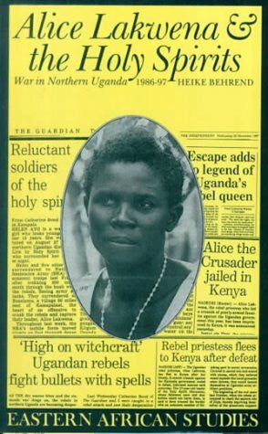 Behrend, Heike Alice Lakwena & Holy Spirits: War in Northern Uganda 1985-97 (Eastern African Studies)