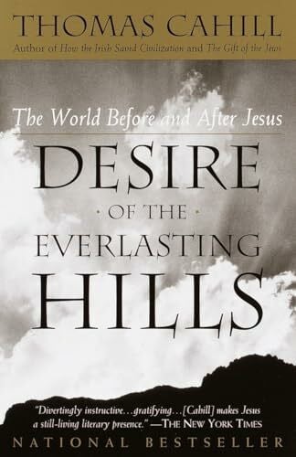 Cahill, Thomas Desire of the Everlasting Hills: The World Before and After Jesus (The Hinges of History)