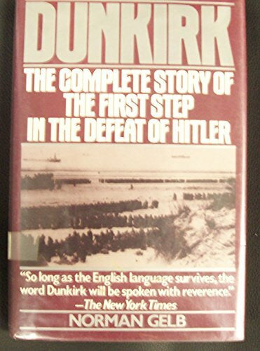 Gelb, Norman Dunkirk: The Complete Story of the First Step in the Defeat of Hitler