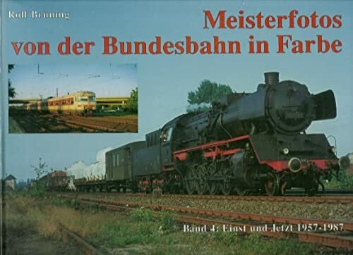 Rolf Brüning Meisterfotos von der Bundesbahn in Farbe, Bd.4, Einst und Jetzt 1957-1987