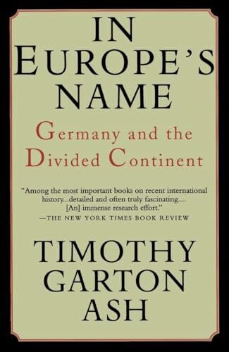 Ash, Timothy Garton Garton In Europe's Name: Germany and the Divided Continent
