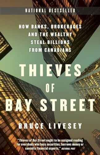 Livesey, Bruce Thieves of Bay Street: How Banks, Brokerages and the Wealthy Steal Billions from Canadians