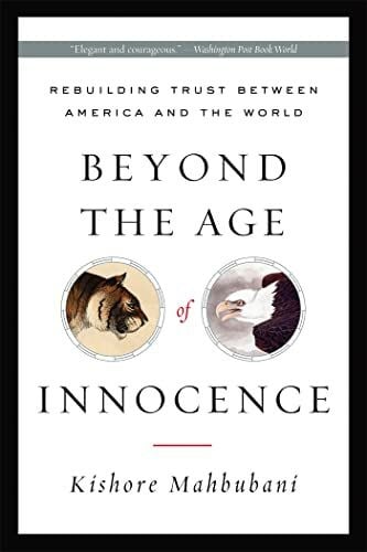 Mahbubani, Kishore Beyond the Age of Innocence: Rebuilding Trust Between America and the World