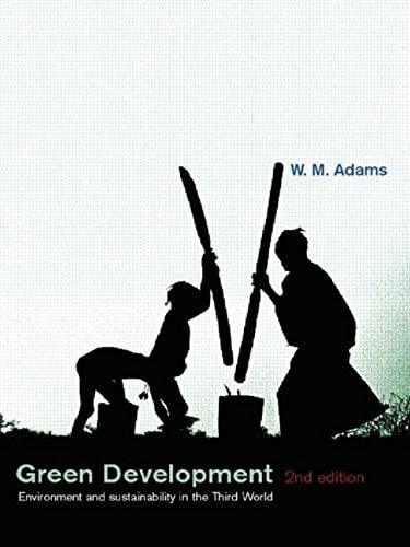 Adams, W. M. Green Development: Environment and Sustainability in the Third World (The Natural Environment: Problems and Management)