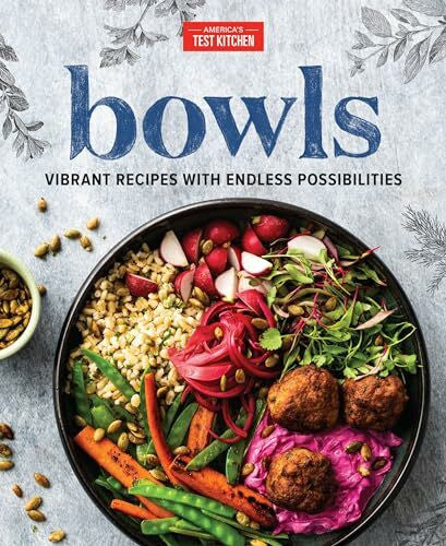 America's Test Kitchen Bowls: Vibrant Recipes with Endless Possibilities