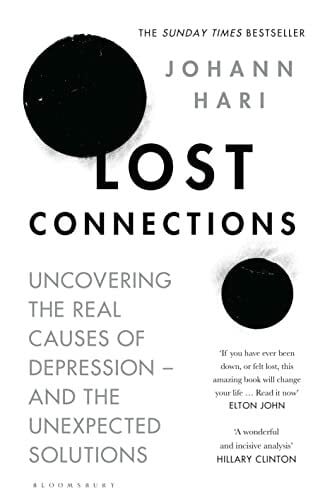 Hari, Johann Lost Connections: Uncovering the Real Causes of Depression â and the Unexpected Solutions