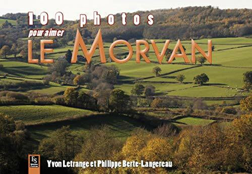 Philippe Berte-Langereau 100 photos pour aimer le Morvan
