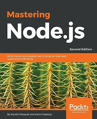 Faaborg, Kevin Mastering Node.js - Second Edition