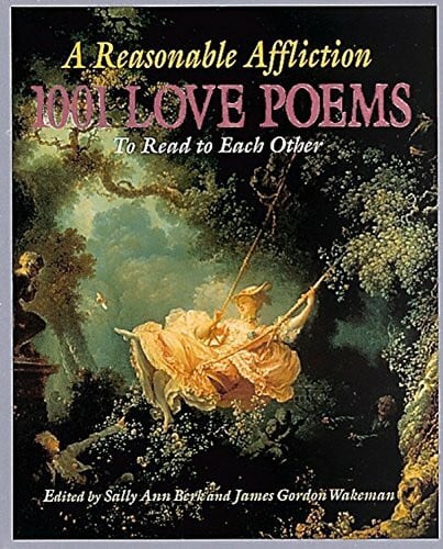 Wakeman, James Gordon Reasonable Affliction: 1001 Love Poems to Read to Each Other