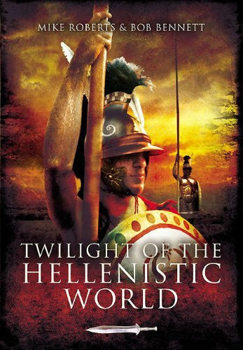 Bennett, Bob Twilight of the Hellenistic World
