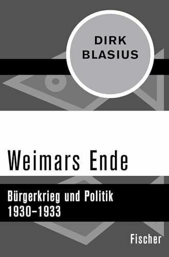Blasius, Dirk Weimars Ende: BÃ¼rgerkrieg und Politik 1930â1933