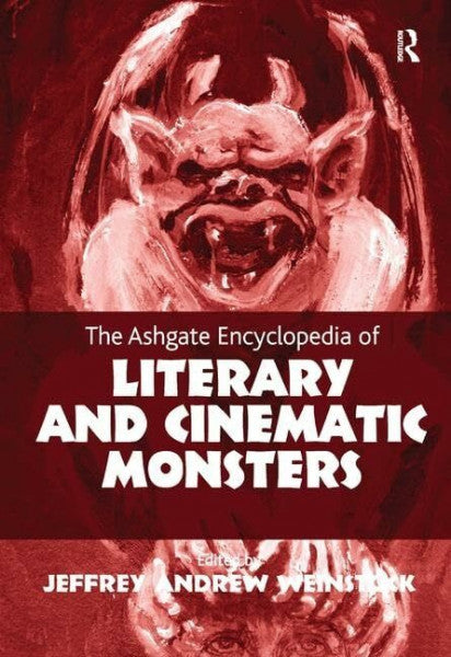 Weinstock, Jeffrey Andrew The Ashgate Encyclopedia of Literary and Cinematic Monsters