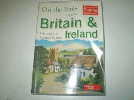 Thomas Cook On the Rails Around Britain and Ireland: Day Trips and Holidays by Train (Thomas Cook Touring Handbooks)