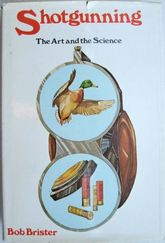 Brister, Bob Shotgunning: The Art and the Science