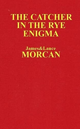 Morcan, Lance The Catcher in the Rye Enigma: J.D. Salinger's Mind Control Triggering Device or a Coincidental Literary Obsession of Criminals? (The Underground Knowledge Series, Band 4)