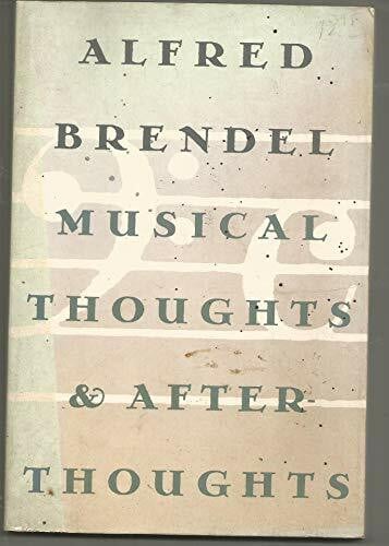 Brendel, Alfred Musical Thoughts and Afterthoughts