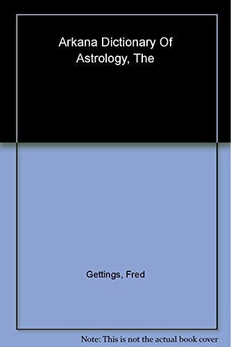 Gettings, Fred ARKANA DICT OF ASTROLOGY (Arkana S.)
