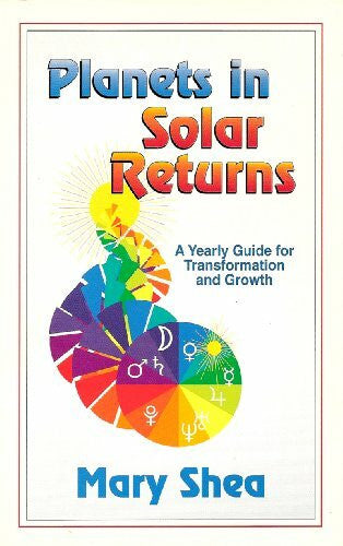 Shea, Mary Fortier Planets in Solar Returns: A Yearly Guide for Transformation and Growth