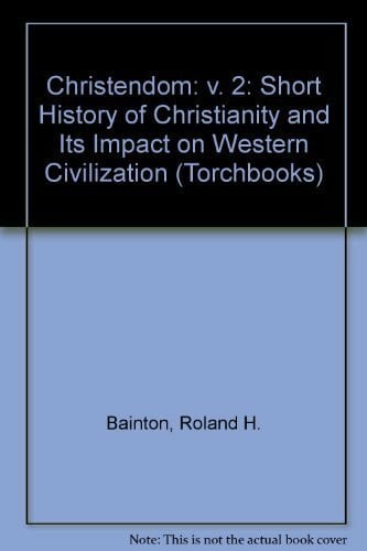 Bainton, Roland H. Christendom: v. 2: Short History of Christianity and Its Impact on Western Civilization (Torchbooks)
