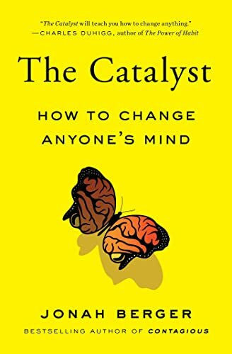 Berger, Jonah The Catalyst: How to Change Anyone's Mind